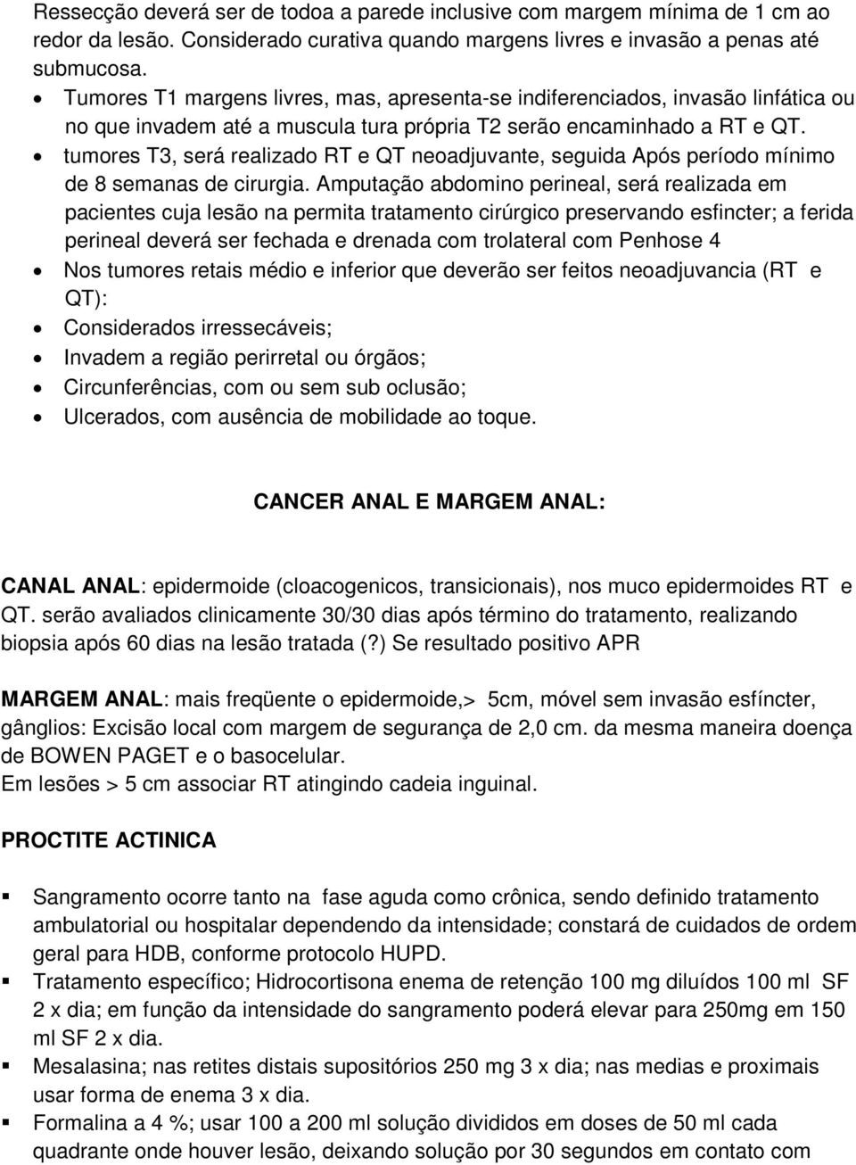 tumores T3, será realizado RT e QT neoadjuvante, seguida Após período mínimo de 8 semanas de cirurgia.