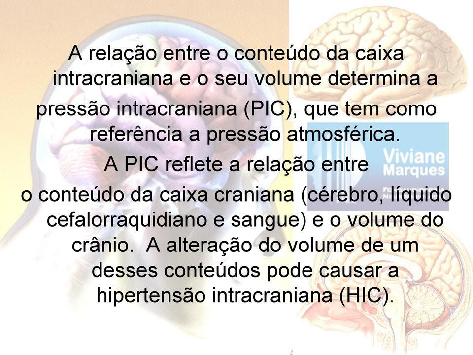 A PIC reflete a relação entre o conteúdo da caixa craniana (cérebro, líquido