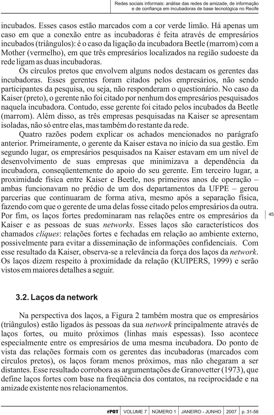 empresários localizados na região sudoeste da rede ligam as duas incubadoras. Os círculos pretos que envolvem alguns nodos destacam os gerentes das incubadoras.