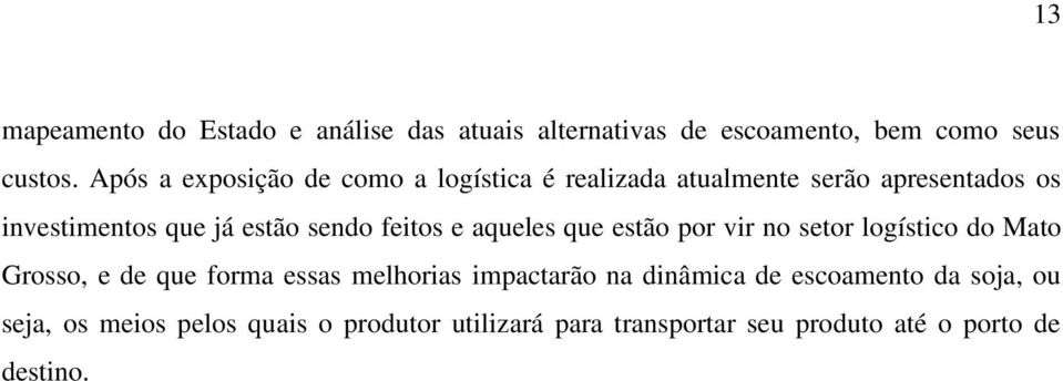 feitos e aqueles que estão por vir no setor logístico do Mato Grosso, e de que forma essas melhorias impactarão na