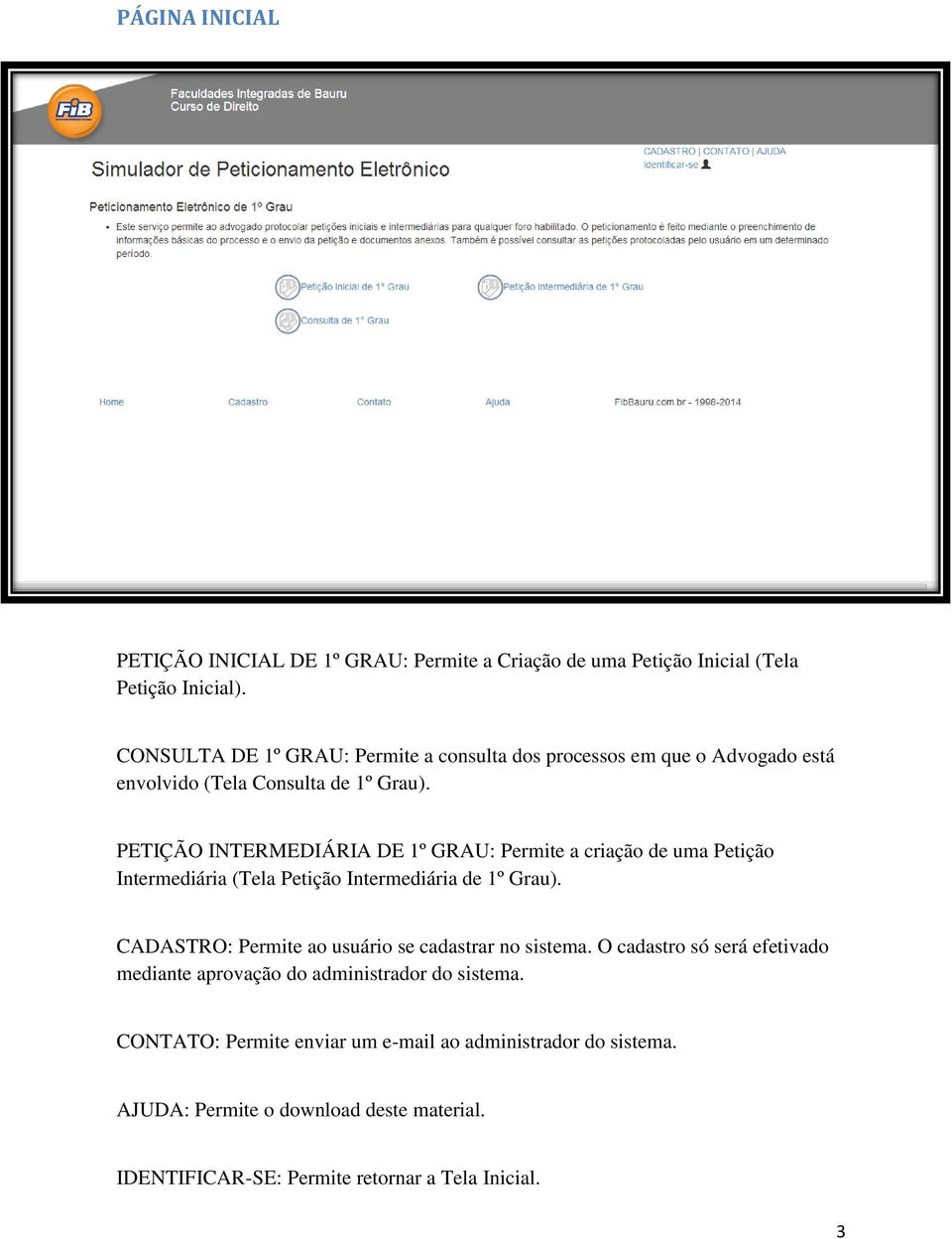 PETIÇÃO INTERMEDIÁRIA DE 1º GRAU: Permite a criação de uma Petição Intermediária (Tela Petição Intermediária de 1º Grau).