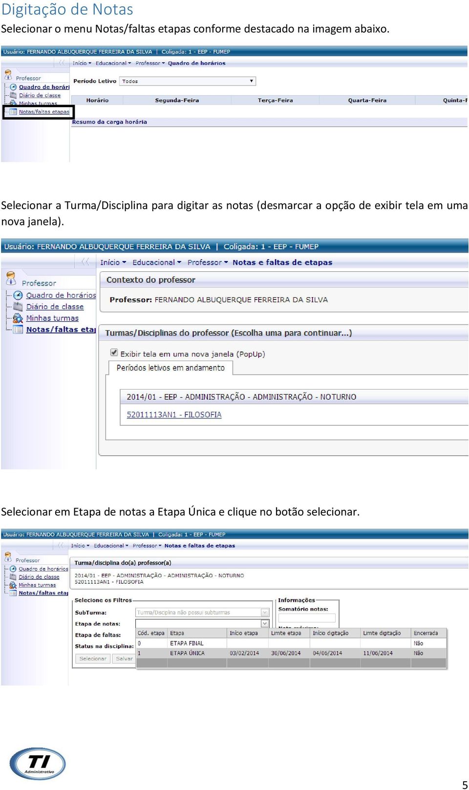 Selecionar a Turma/Disciplina para digitar as notas (desmarcar a