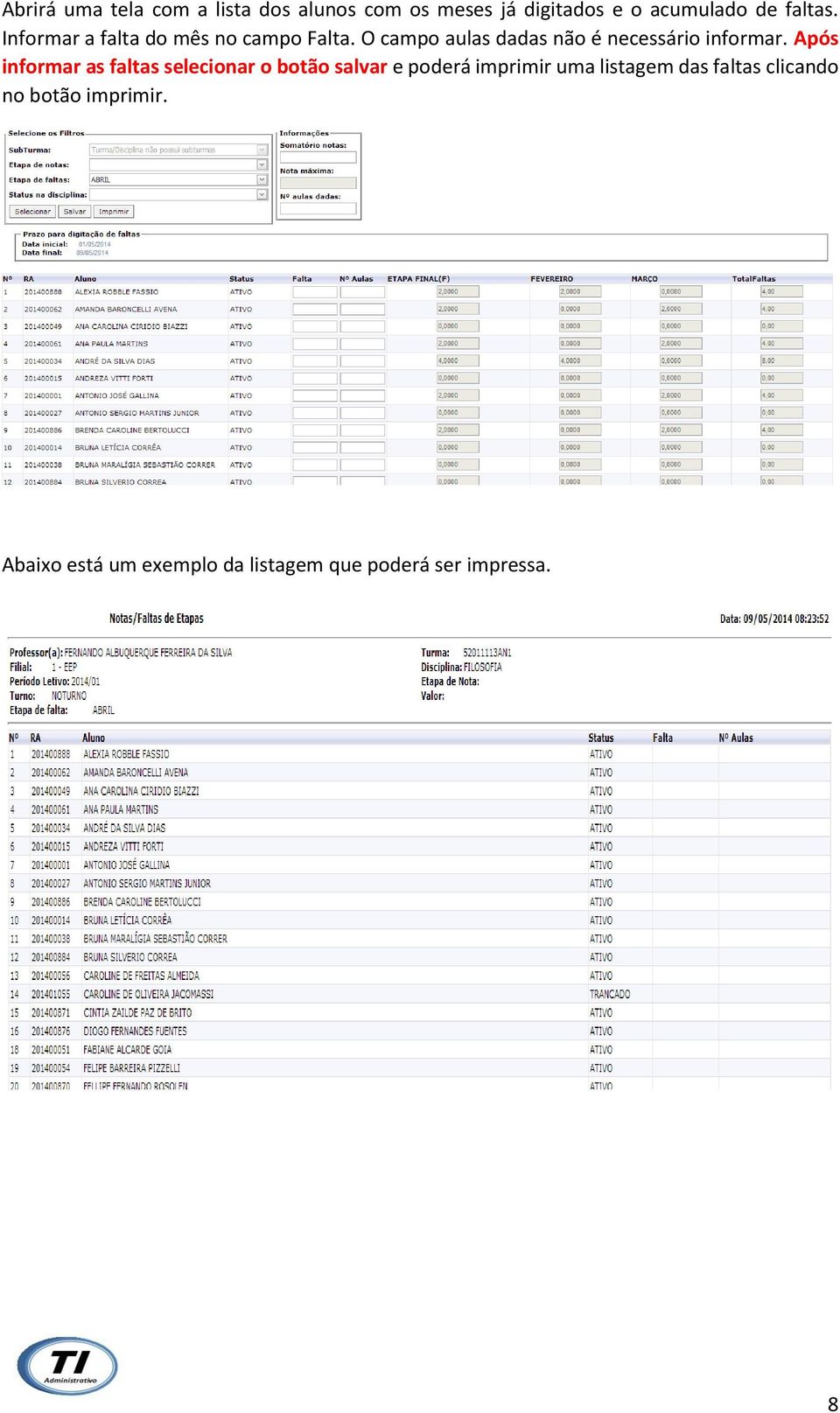 Após informar as faltas selecionar o botão salvar e poderá imprimir uma listagem das