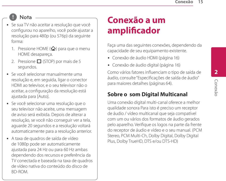 y Se você selecionar manualmente uma resolução e, em seguida, ligar o conector HDMI ao televisor, e o seu televisor não o aceitar, a configuração da resolução está ajustada para [Auto].