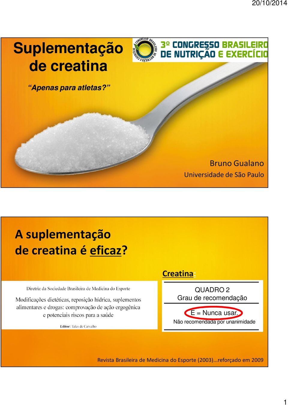 eficaz? Creatina: QUADRO 2 Grau de recomendação E = Nunca usar.