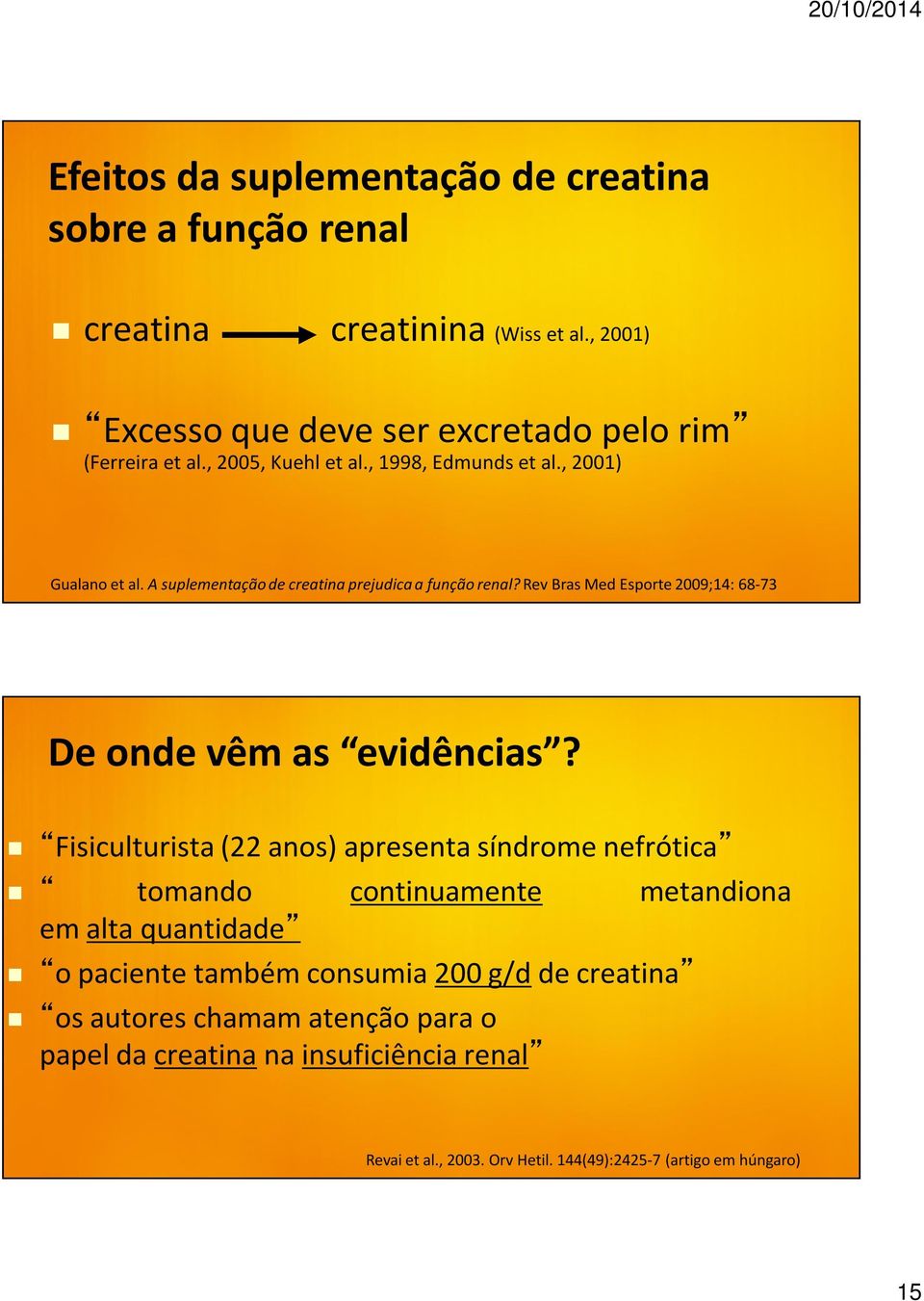 Rev Bras Med Esporte 2009;14: 68-73 De onde vêm as evidências?