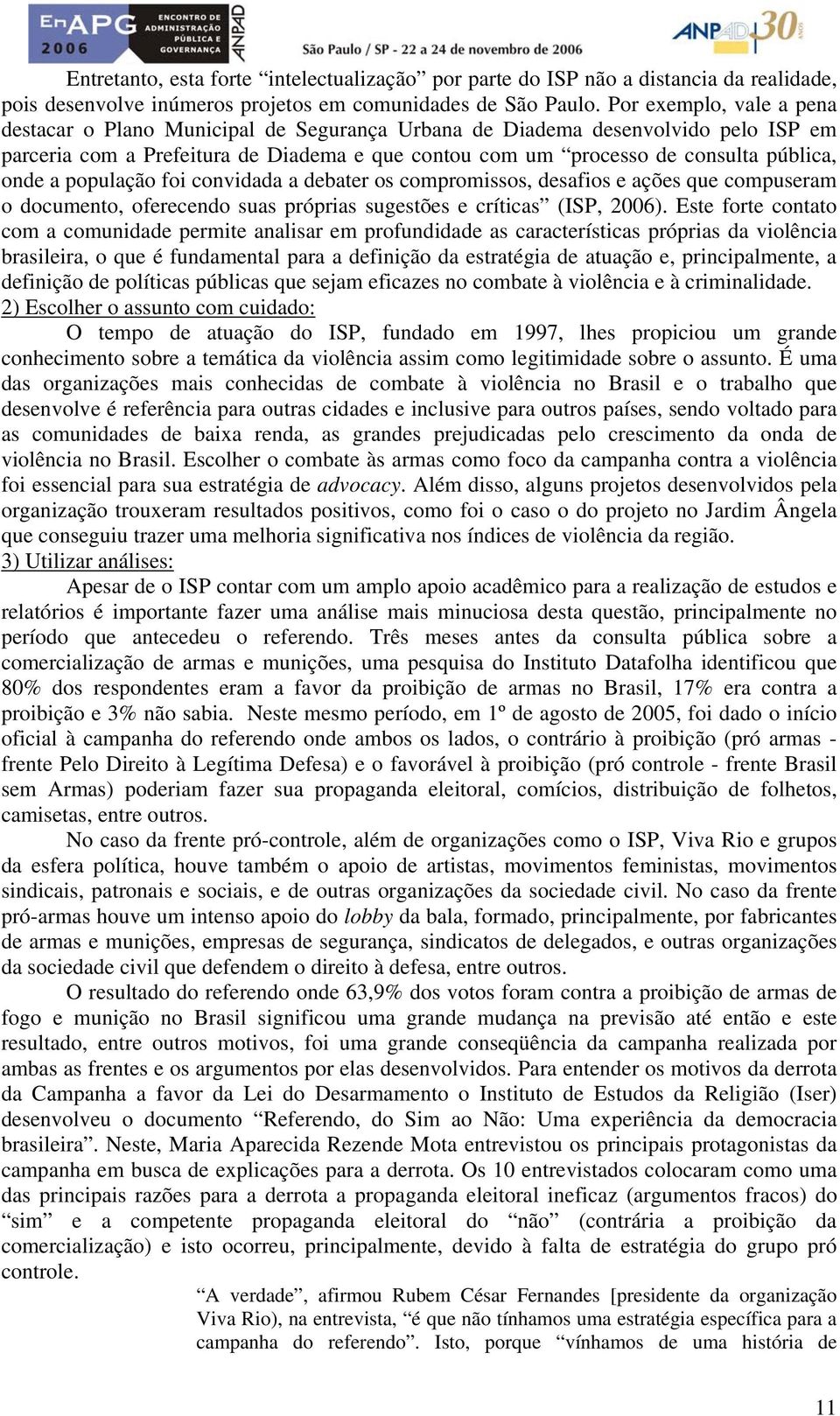 a população foi convidada a debater os compromissos, desafios e ações que compuseram o documento, oferecendo suas próprias sugestões e críticas (ISP, 2006).