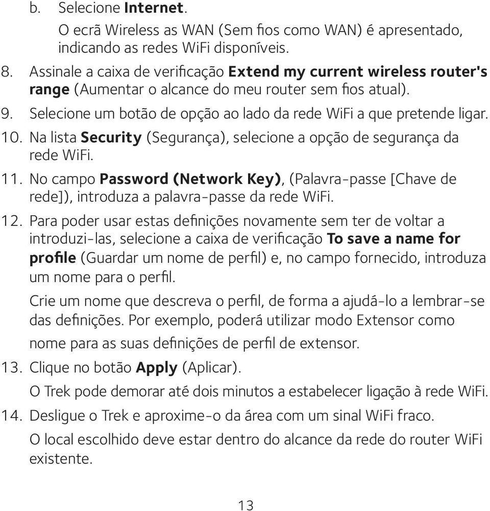 10. Na lista Security (Segurança), selecione a opção de segurança da rede WiFi. 11. No campo Password (Network Key), (Palavra-passe [Chave de rede]), introduza a palavra-passe da rede WiFi. 12.