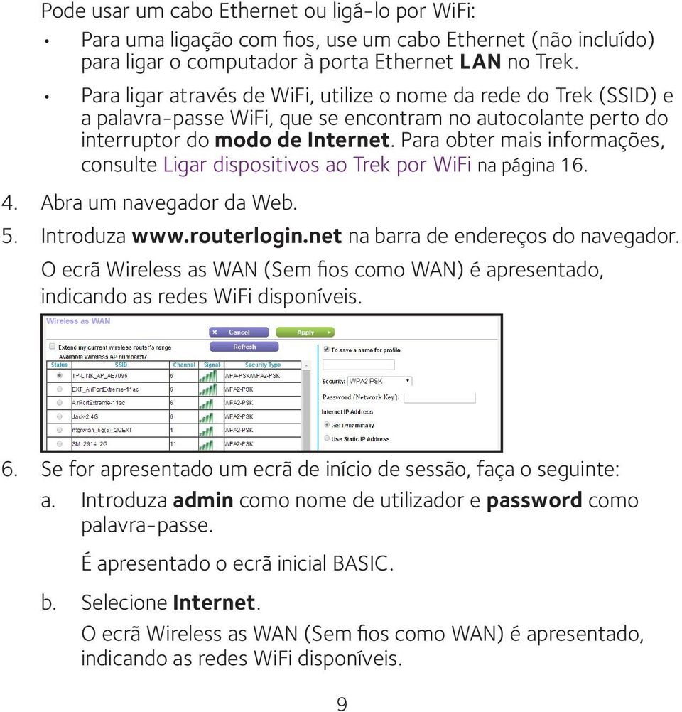Para obter mais informações, consulte Ligar dispositivos ao Trek por WiFi na página 16. 4. Abra um navegador da Web. 5. Introduza www.routerlogin.net na barra de endereços do navegador.