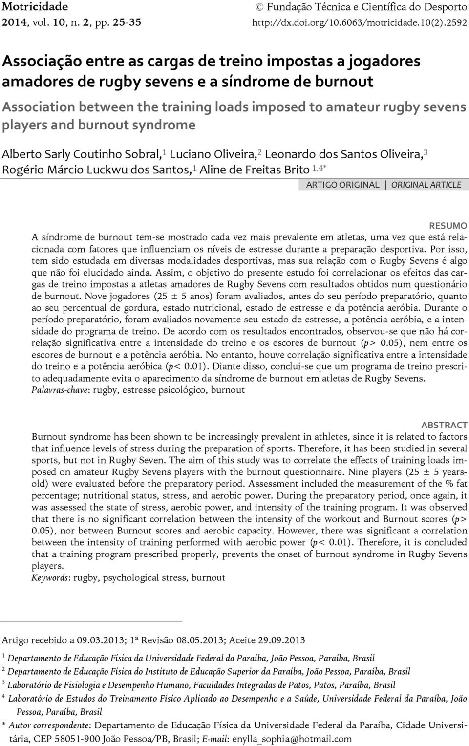 burnout syndrome Alberto Sarly Coutinho Sobral, 1 Luciano Oliveira, 2 Leonardo dos Santos Oliveira, 3 Rogério Márcio Luckwu dos Santos, 1 Aline de Freitas Brito 1,4* ARTIGO ORIGINAL ORIGINAL ARTICLE