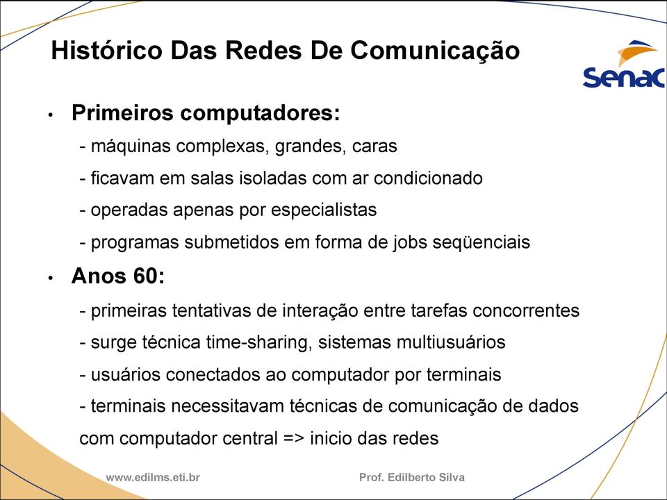 primeiras tentativas de interação entre tarefas concorrentes - surge técnica time-sharing, sistemas multiusuários - usuários