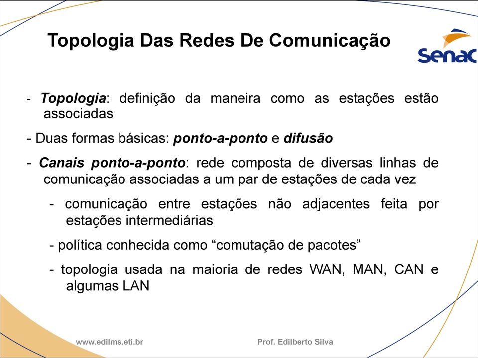 associadas a um par de estações de cada vez - comunicação entre estações não adjacentes feita por estações