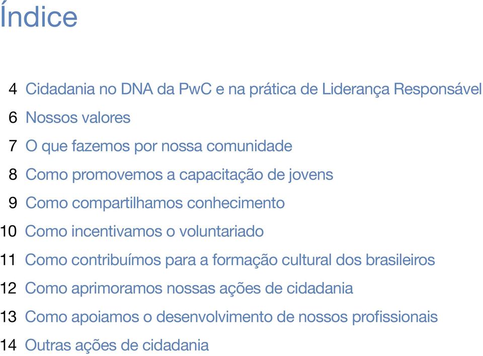 incentivamos o voluntariado 11 Como contribuímos para a formação cultural dos brasileiros 12 Como