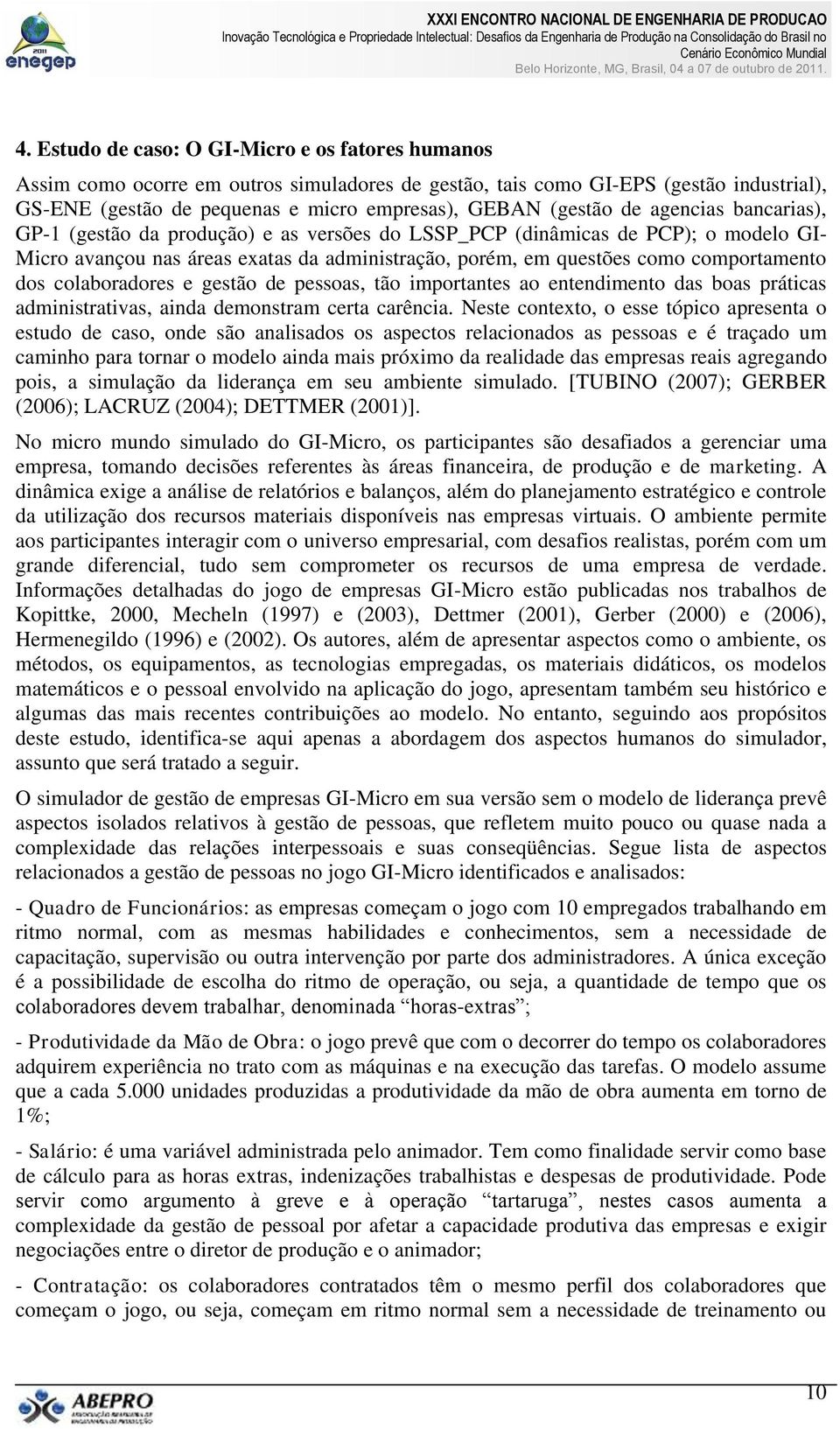 colaboradores e gestão de pessoas, tão importantes ao entendimento das boas práticas administrativas, ainda demonstram certa carência.