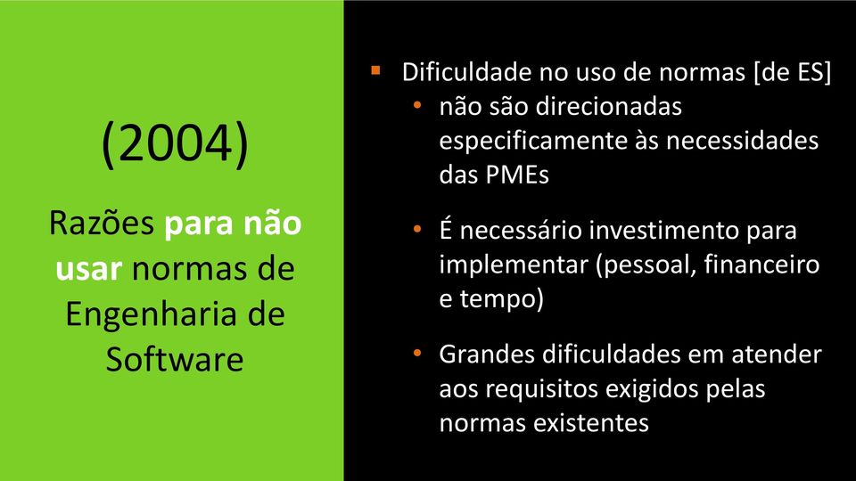 das PMEs É necessário investimento para implementar (pessoal, financeiro e