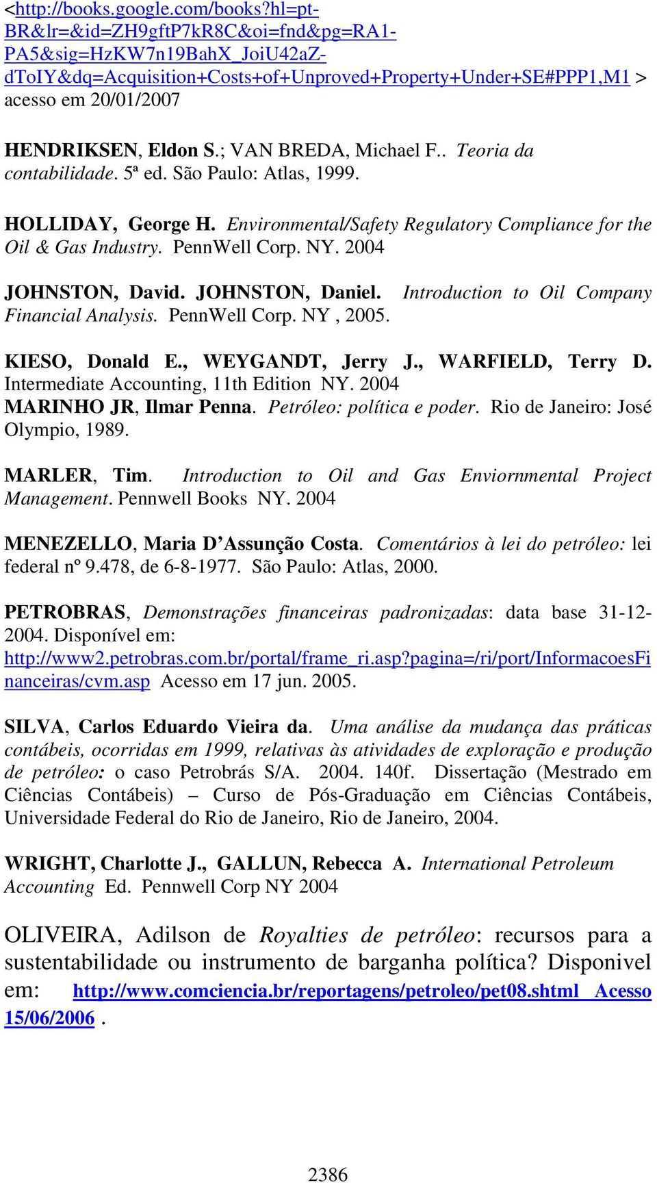 ; VAN BREDA, Michael F.. Teoria da contabilidade. 5ª ed. São Paulo: Atlas, 1999. HOLLIDAY, George H. Environmental/Safety Regulatory Compliance for the Oil & Gas Industry. PennWell Corp. NY.