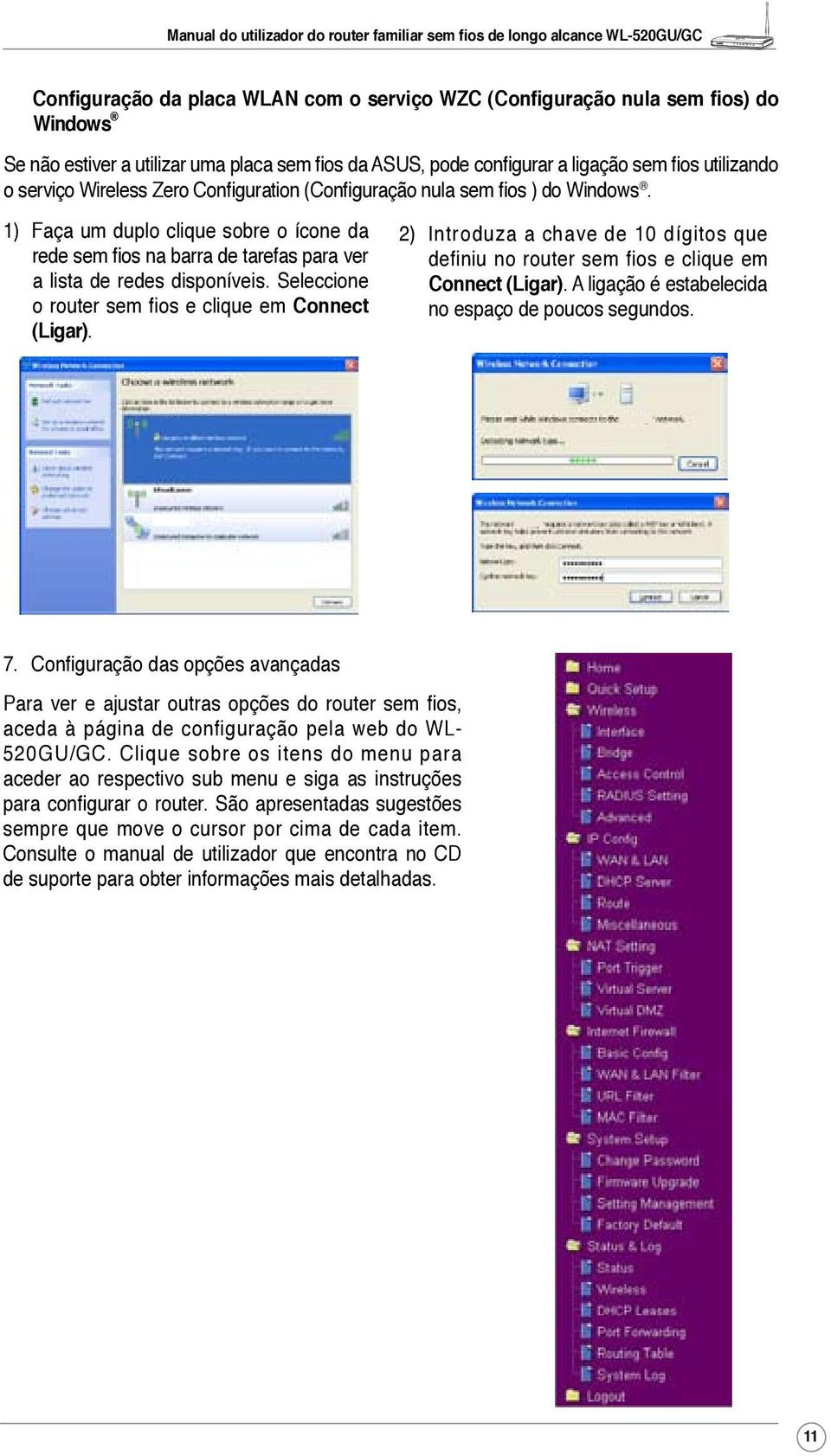 Seleccione o router sem fios e clique em Connect (Ligar). 2) Introduza a chave de 10 dígitos que definiu no router sem fios e clique em Connect (Ligar).