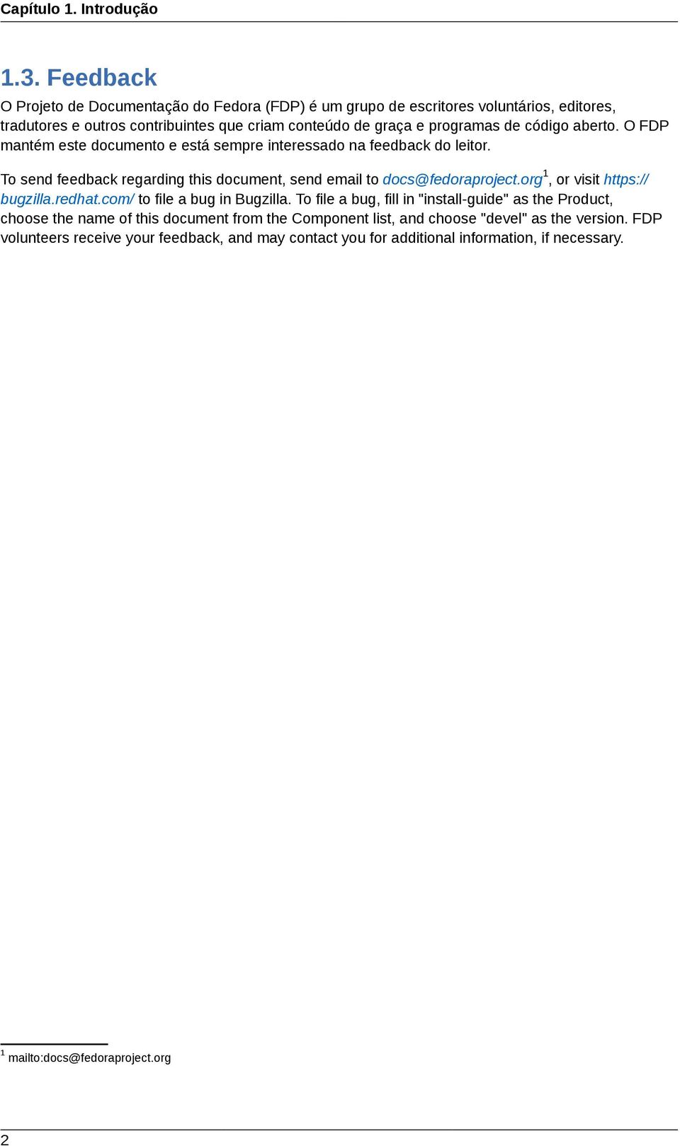 código aberto. O FDP mantém este documento e está sempre interessado na feedback do leitor. To send feedback regarding this document, send email to docs@fedoraproject.