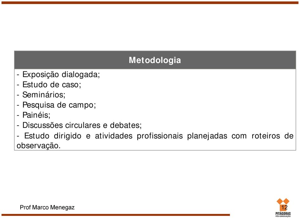 circulares e debates; - Estudo dirigido e atividades