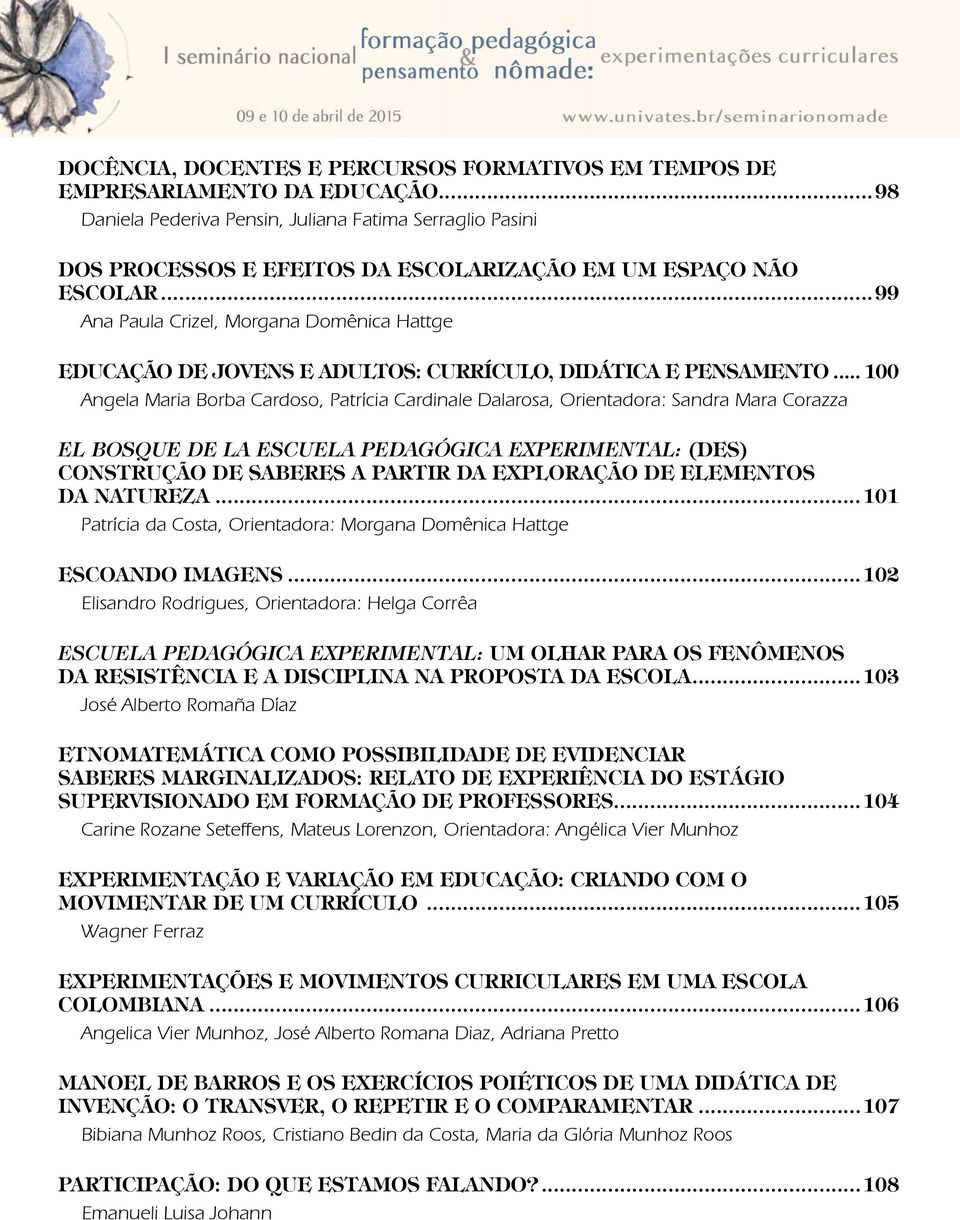 ..99 Ana Paula Crizel, Morgana Domênica Hattge EDUCAÇÃO DE JOVENS E ADULTOS: CURRÍCULO, DIDÁTICA E PENSAMENTO.