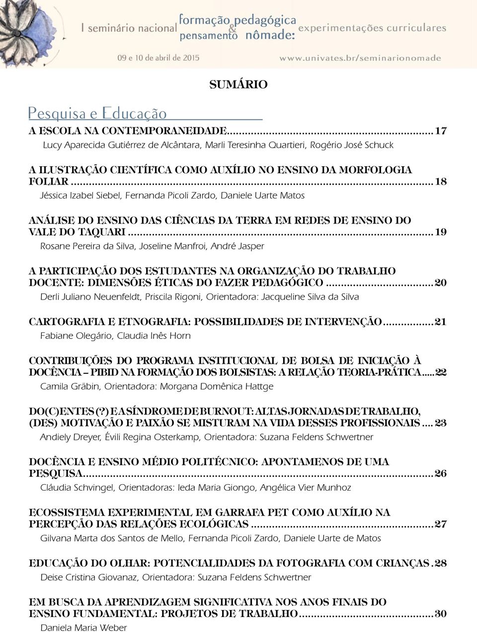 ..18 Jéssica Izabel Siebel, Fernanda Picoli Zardo, Daniele Uarte Matos ANÁLISE DO ENSINO DAS CIÊNCIAS DA TERRA EM REDES DE ENSINO DO VALE DO TAQUARI.