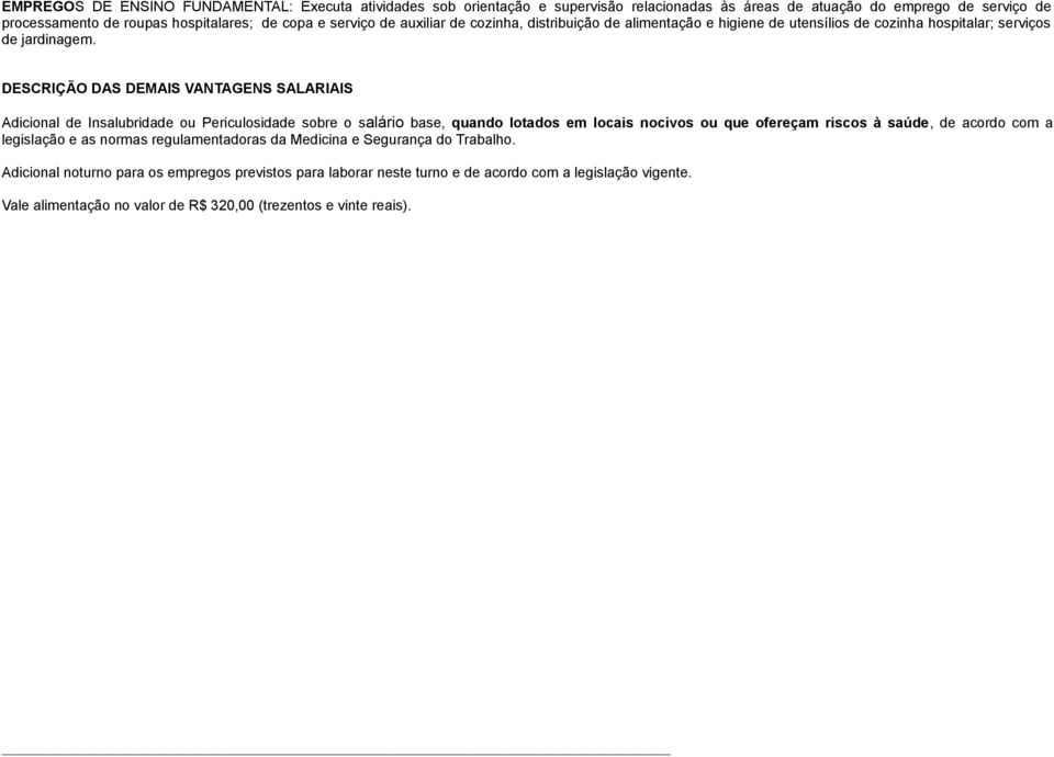 DESCRIÇÃO DAS DEMAIS VANTAGENS SALARIAIS Adicional de Insalubridade ou Periculosidade sobre o salário base, quando lotados em locais nocivos ou que ofereçam riscos à saúde, de acordo com a