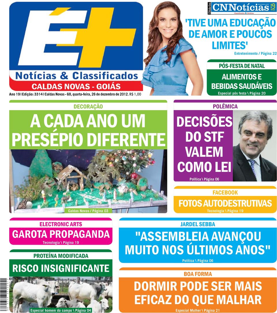 R$ 1,00 Decoração A cada ano um presépio diferente Polêmica Decisões do STF valem como lei Pós-festa de Natal Alimentos e bebidas saudáveis Especial pós festa \ Página 20 Política \ Página 06