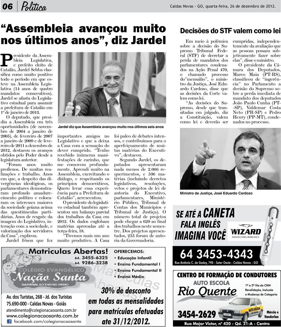 O deputado, que presidiu a Assembleia em três oportunidades (de novembro de 2004 a janeiro de 2005), de fevereiro de 2007 a janeiro de 2009 e de fevereiro de 2011 a dezembro de 2012, destacou os