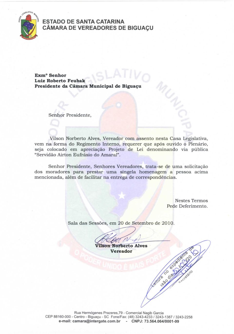 . Senhor Presidente, Senhores Vereadores, trata-se de uma solicitação dos moradores para prestar uma singela homenagem a pessoa acima mencionada, além de facilitar na entrega de correspondências.