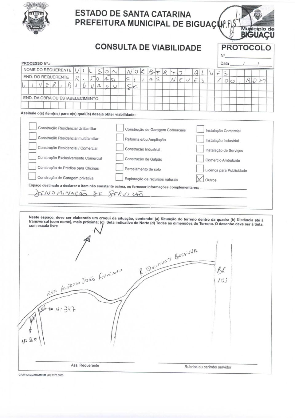 /V c ^ 4r L S \ Data / / c- S / Õ o d2 /-o END DA OBRA OU ESTABELECIMENTO: Assinale o(s) item(ns) para 0(5) qual(is) deseja obter viabilidade: Construção Residencial Unifamiliar Construção