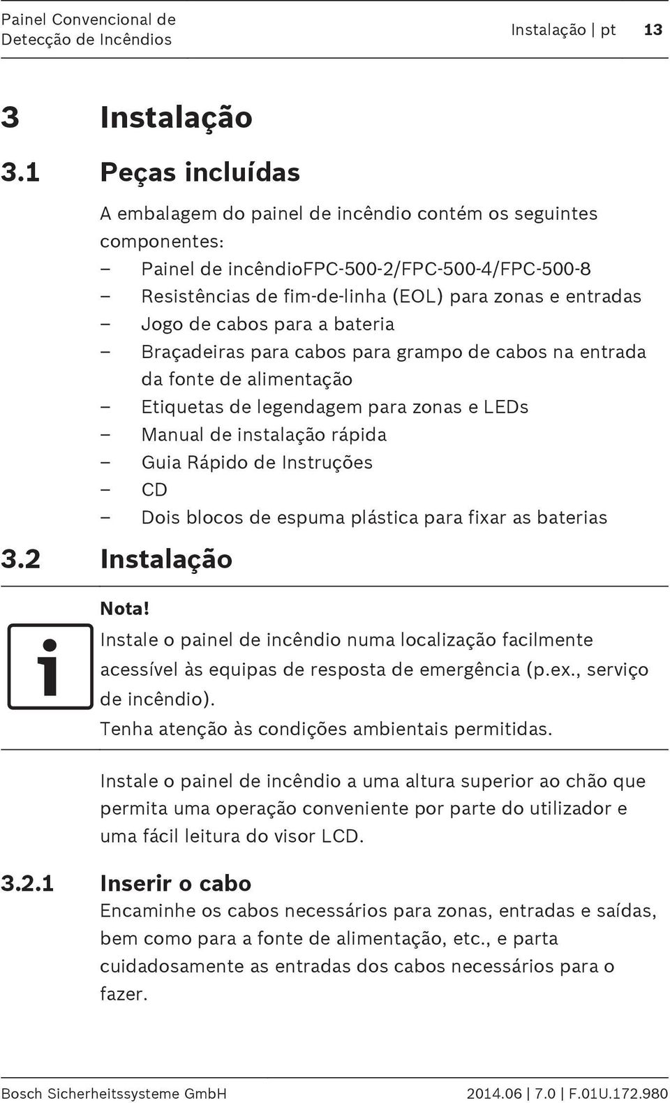 Jogo de cabos para a bateria Braçadeiras para cabos para grampo de cabos na entrada da fonte de alimentação Etiquetas de legendagem para zonas e LEDs Manual de instalação rápida Guia Rápido de