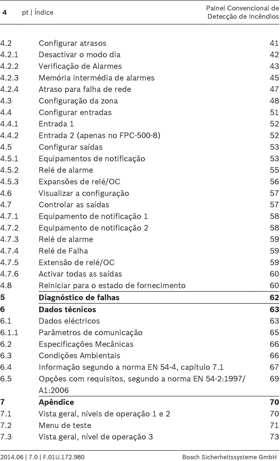 6 Visualizar a configuração 57 4.7 Controlar as saídas 57 4.7. Equipamento de notificação 58 4.7.2 Equipamento de notificação 2 58 4.7.3 Relé de alarme 59 4.7.4 Relé de Falha 59 4.7.5 Extensão de relé/oc 59 4.