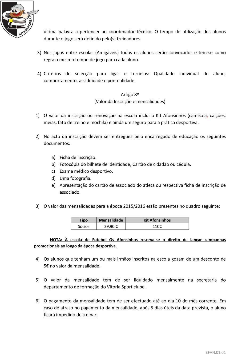 4) Critérios de selecção para ligas e torneios: Qualidade individual do aluno, comportamento, assiduidade e pontualidade.