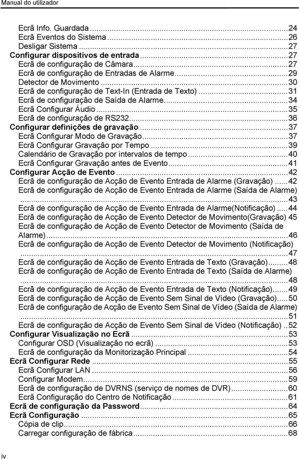 .. 34 Ecrã Configurar Áudio... 35 Ecrã de configuração de RS232... 36 Configurar definições de gravação... 37 Ecrã Configurar Modo de Gravação... 37 Ecrã Configurar Gravação por Tempo.