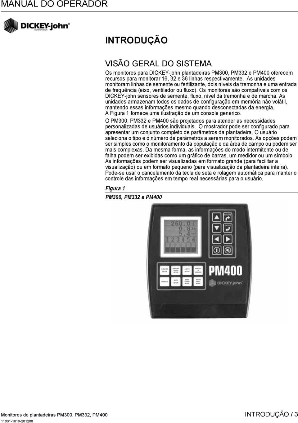 Os monitores são compatíveis com os DICKEY-john sensores de semente, fluxo, nível da tremonha e de marcha.