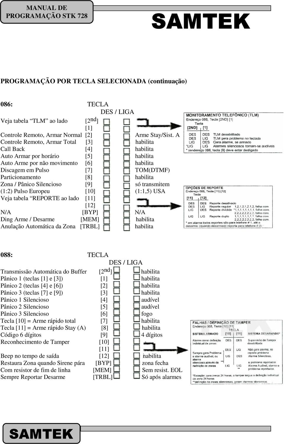 habilita Zona / Pânico Silencioso [9] só transmitem (1:2) Pulso Europeu [10] (1:1,5) USA Veja tabela REPORTE ao lado [11] [12] N/A [BYP] N/A Ding Arme / Desarme [MEM] habilita Anulação Automática da