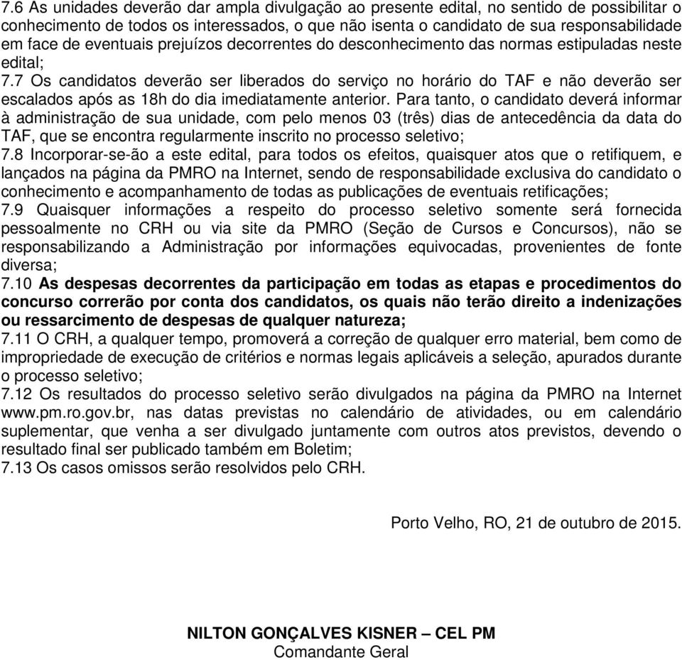 7 Os candidatos deverão ser liberados do serviço no horário do TAF e não deverão ser escalados após as 18h do dia imediatamente anterior.