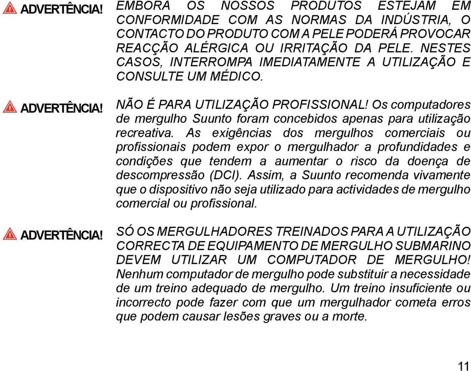 Os computadores de mergulho Suunto foram concebidos apenas para utilização recreativa.