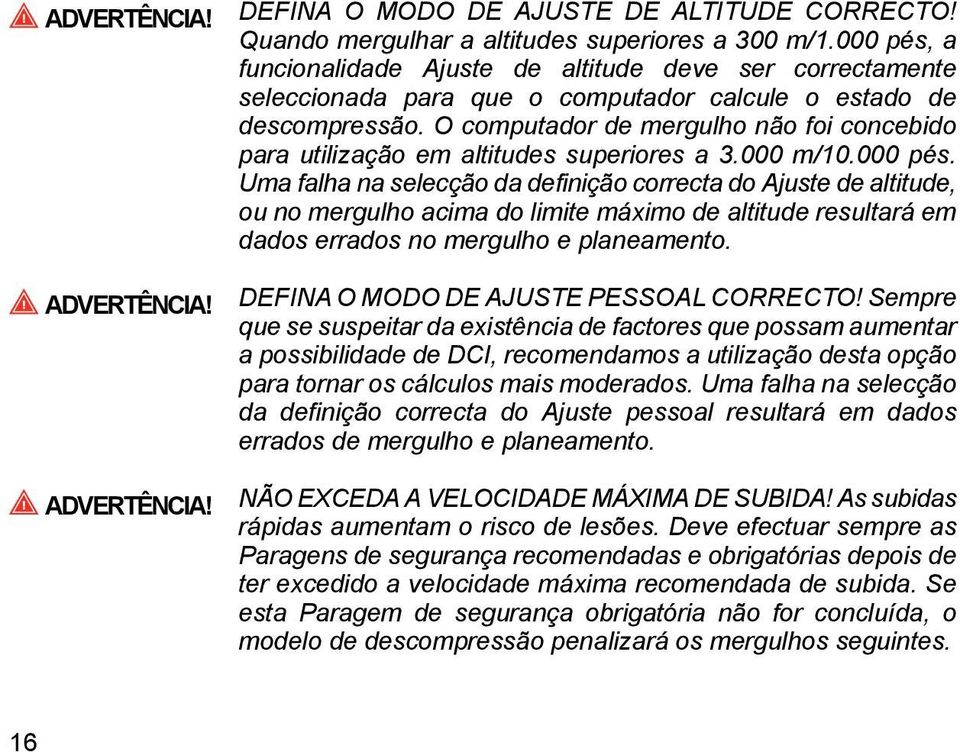 O computador de mergulho não foi concebido para utilização em altitudes superiores a 3.000 m/10.000 pés.
