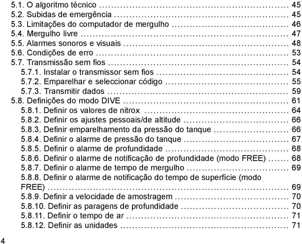 .. 64 5.8.2. Definir os ajustes pessoais/de altitude... 66 5.8.3. Definir emparelhamento da pressão do tanque... 66 5.8.4. Definir o alarme de pressão do tanque... 67 5.8.5. Definir o alarme de profundidade.