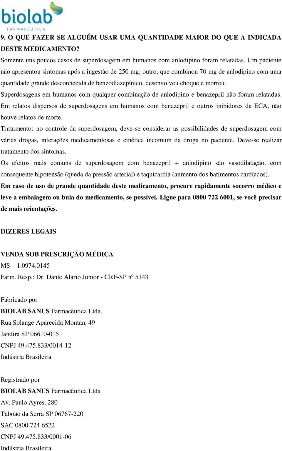 Superdosagens em humanos com qualquer combinação de anlodipino e benazepril não foram relatadas.