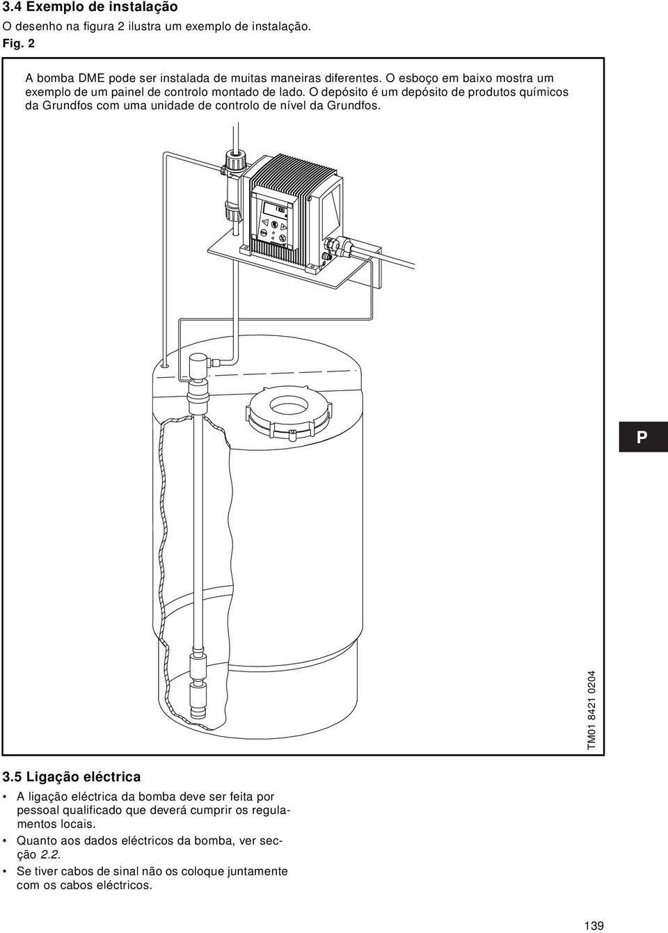 O depósito é um depósito de produtos químicos da Grundfos com uma unidade de controlo de nível da Grundfos. TM01 8421 0204 3.