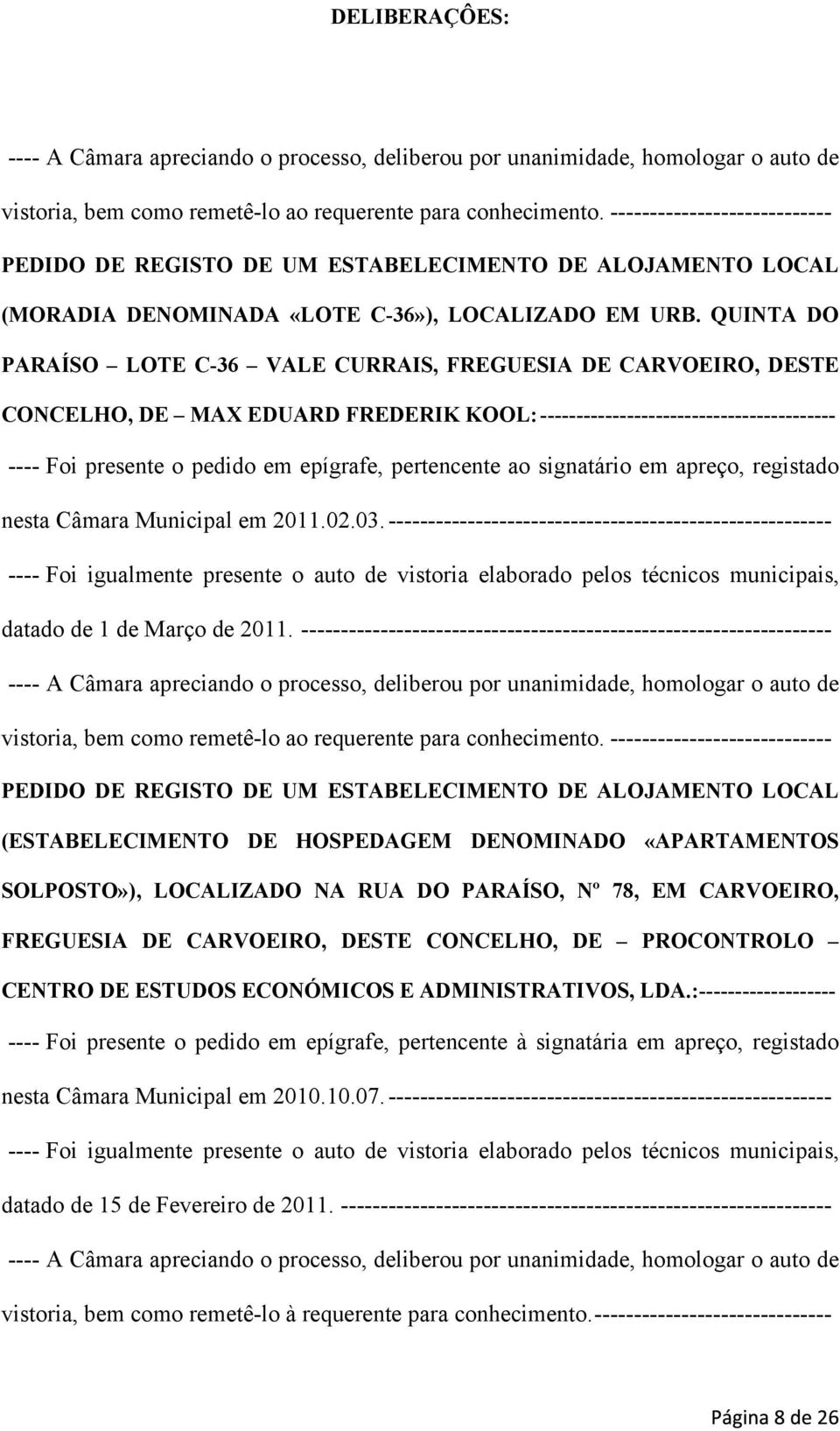 pertencente ao signatário em apreço, registado nesta Câmara Municipal em 2011.02.03.-------------------------------------------------------- datado de 1 de Março de 2011.