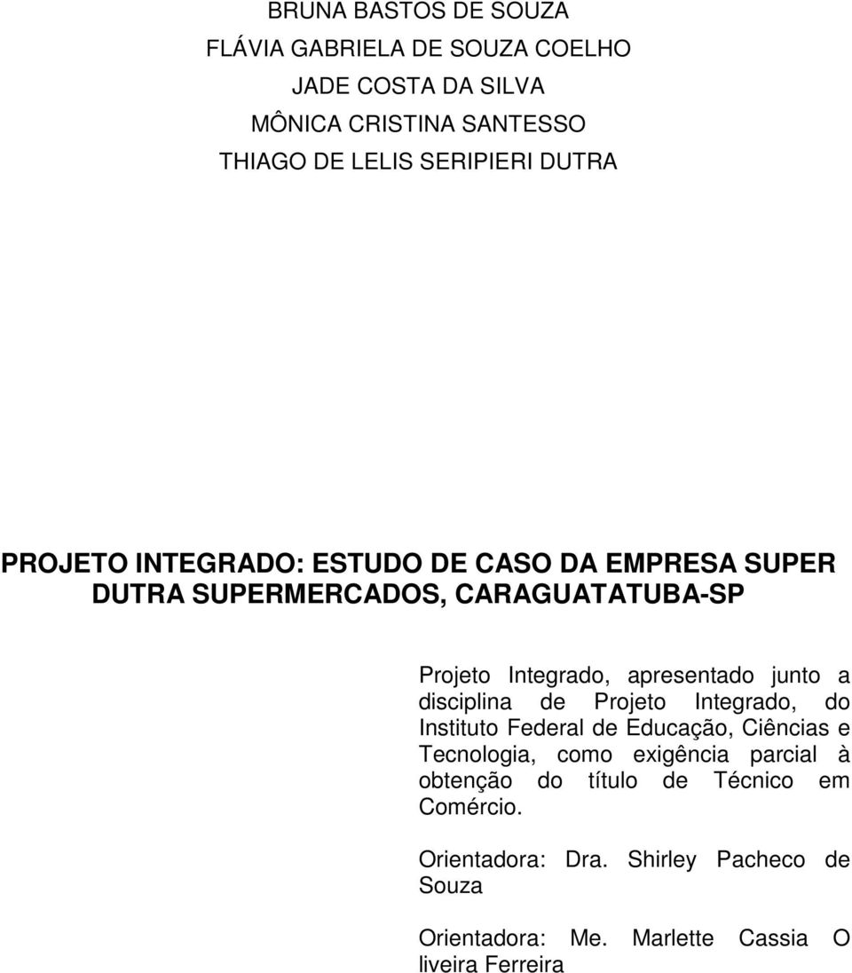 junto a disciplina de Projeto Integrado, do Instituto Federal de Educação, Ciências e Tecnologia, como exigência parcial à