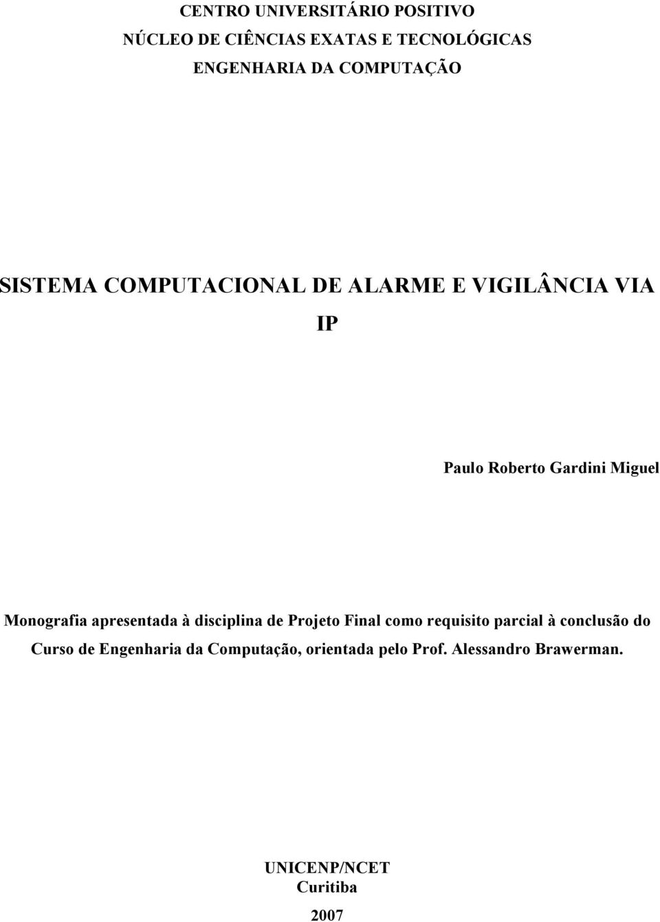 Monografia apresentada à disciplina de Projeto Final como requisito parcial à conclusão do