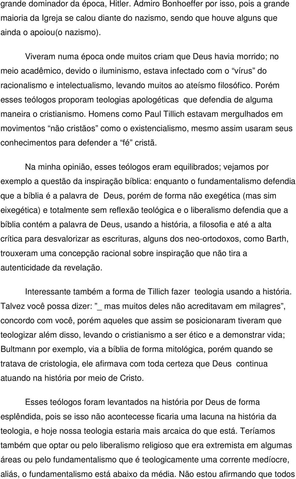 filosófico. Porém esses teólogos proporam teologias apologéticas que defendia de alguma maneira o cristianismo.