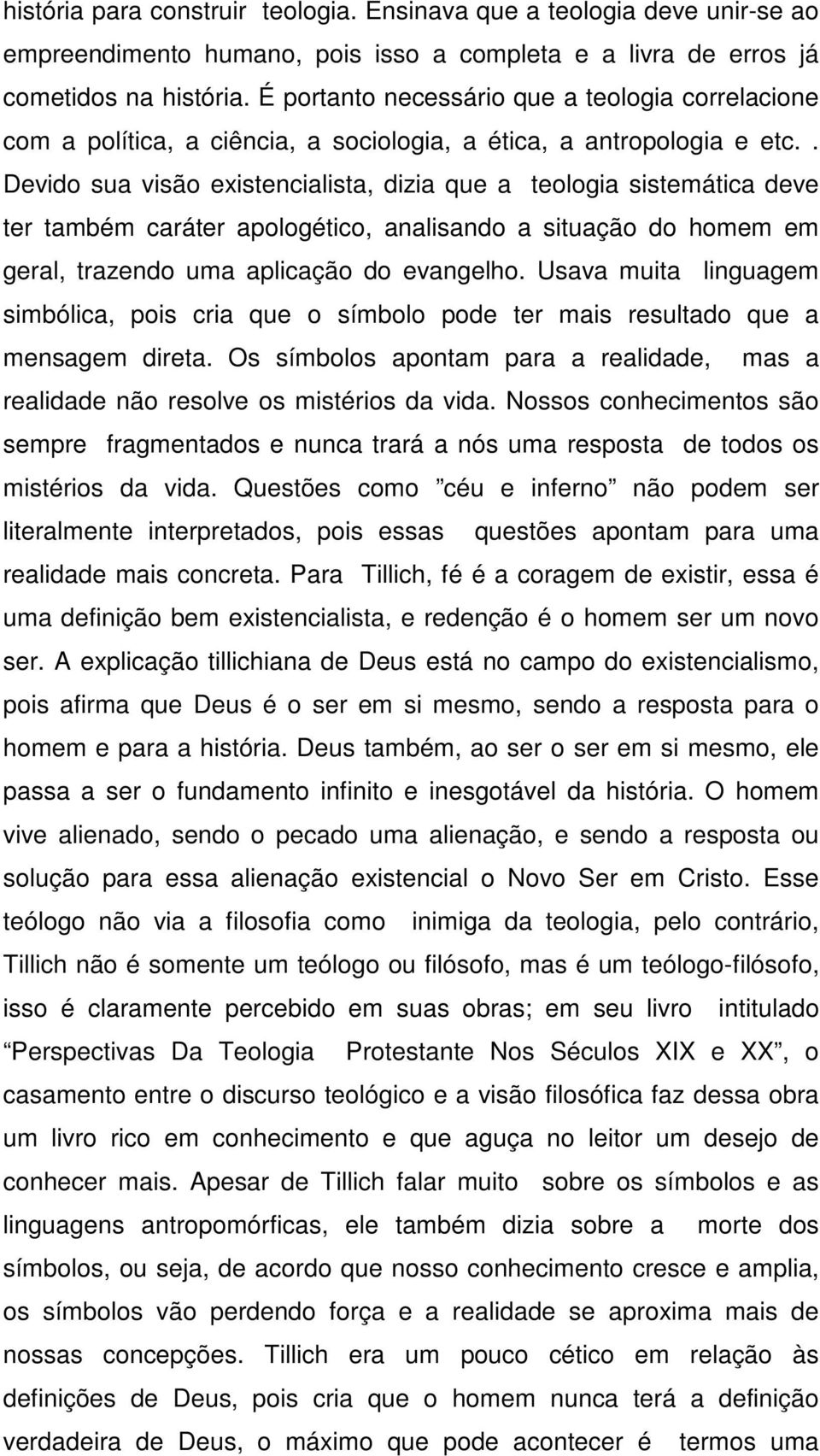 . Devido sua visão existencialista, dizia que a teologia sistemática deve ter também caráter apologético, analisando a situação do homem em geral, trazendo uma aplicação do evangelho.