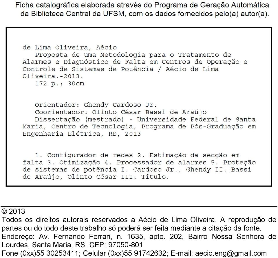 da fonte. Endereço: Av. Fernando Ferrari, n. 1635, apto.