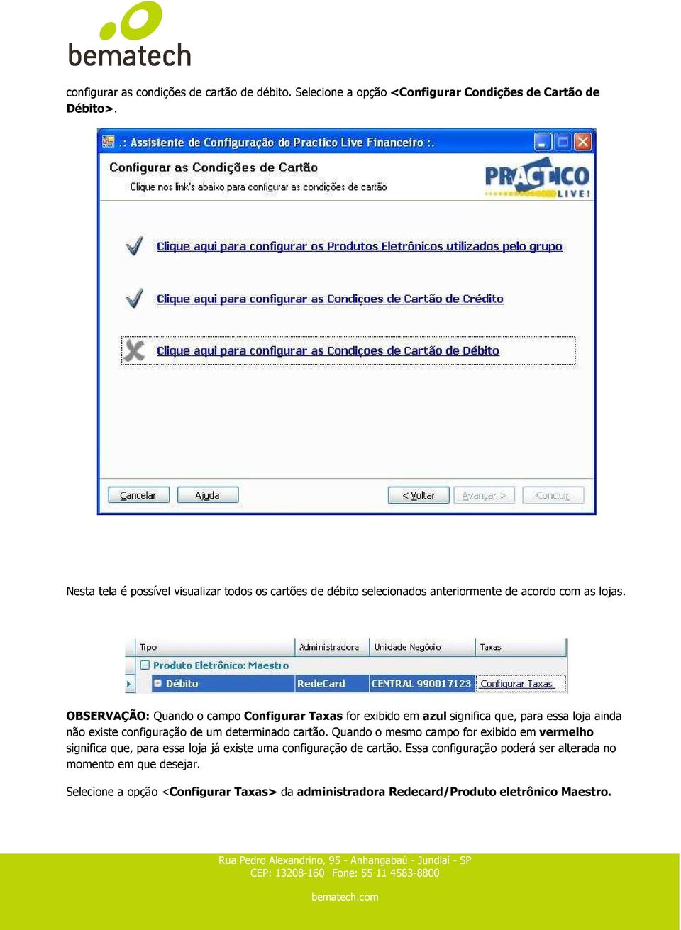 OBSERVAÇÃO: Quando o campo Configurar Taxas for exibido em azul significa que, para essa loja ainda não existe configuração de um determinado cartão.