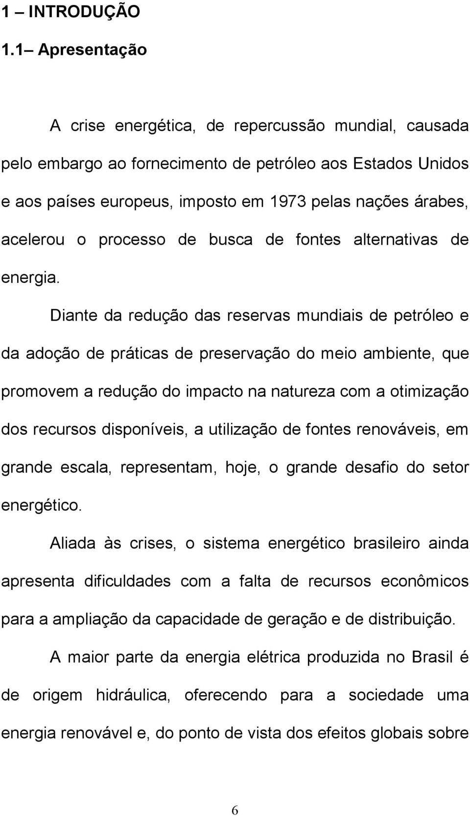 processo de busca de fontes alternativas de energia.